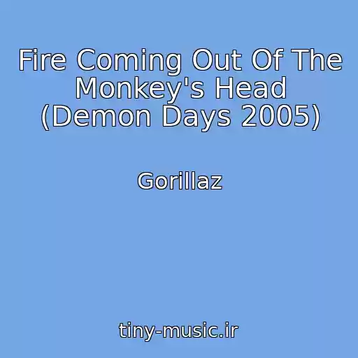 کاور آهنگ Fire Coming Out Of The Monkey's Head (Demon Days 2005) از Gorillaz