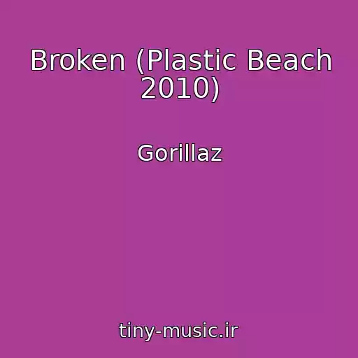 کاور آهنگ Broken (Plastic Beach 2010) از Gorillaz