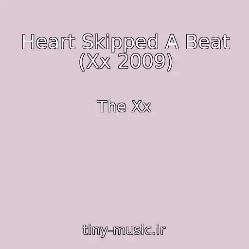 کاور آهنگ Heart Skipped A Beat (Xx 2009) از The Xx