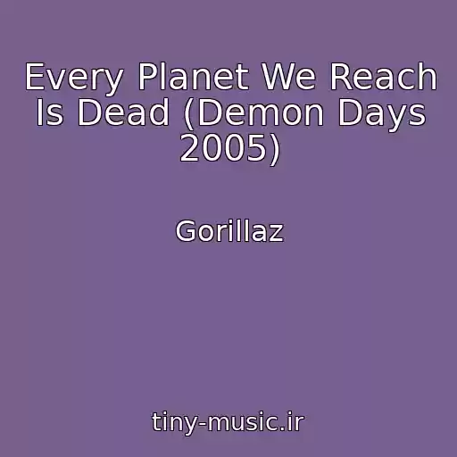کاور آهنگ Every Planet We Reach Is Dead (Demon Days 2005) از Gorillaz