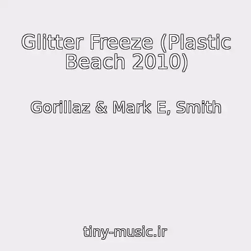 کاور آهنگ Glitter Freeze (Plastic Beach 2010) از Gorillaz & Mark E, Smith