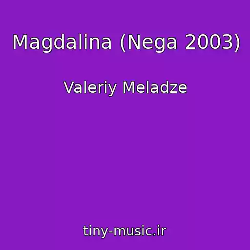 کاور آهنگ Magdalina (Nega 2003) از Valeriy Meladze