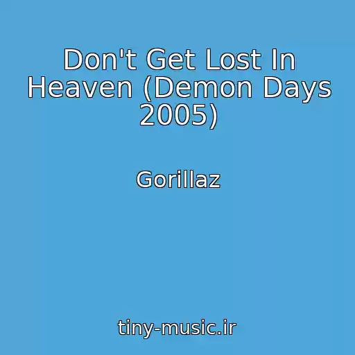 کاور آهنگ Don't Get Lost In Heaven (Demon Days 2005) از Gorillaz