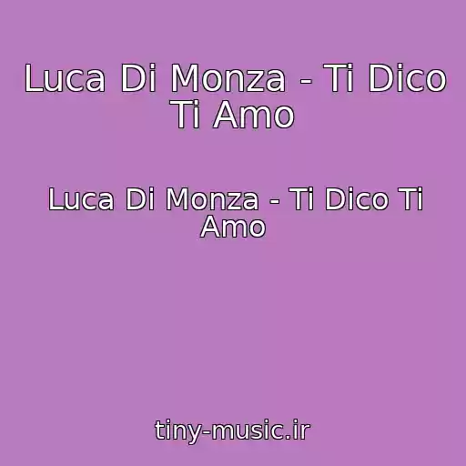 کاور آهنگ Luca Di Monza - Ti Dico Ti Amo از Luca Di Monza - Ti Dico Ti Amo