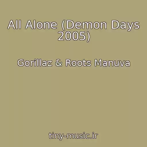 کاور آهنگ All Alone (Demon Days 2005) از Gorillaz & Roots Manuva