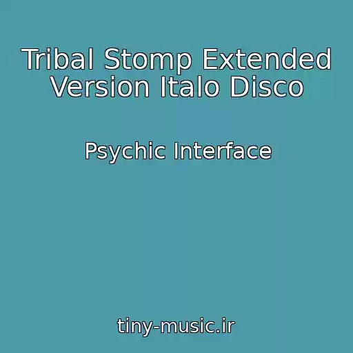 کاور آهنگ Tribal Stomp Extended Version Italo Disco از Psychic Interface