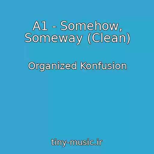 کاور آهنگ A1 - Somehow, Someway (Clean) از Organized Konfusion