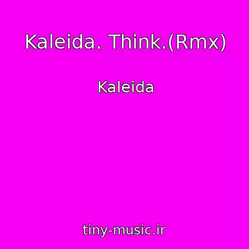 کاور آهنگ Kaleida. Think.(Rmx) از Kaleida