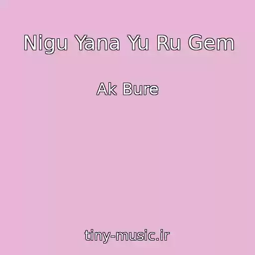 کاور آهنگ Nigu Yana Yu Ru Gem از Ak Bure