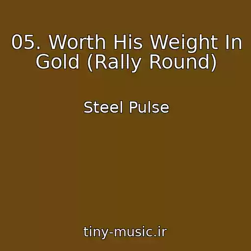 کاور آهنگ 05. Worth His Weight In Gold (Rally Round) از Steel Pulse