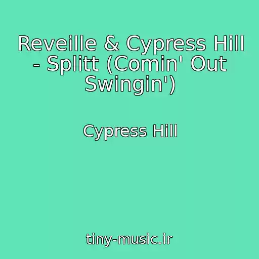 کاور آهنگ Reveille & Cypress Hill - Splitt (Comin' Out Swingin') از Cypress Hill