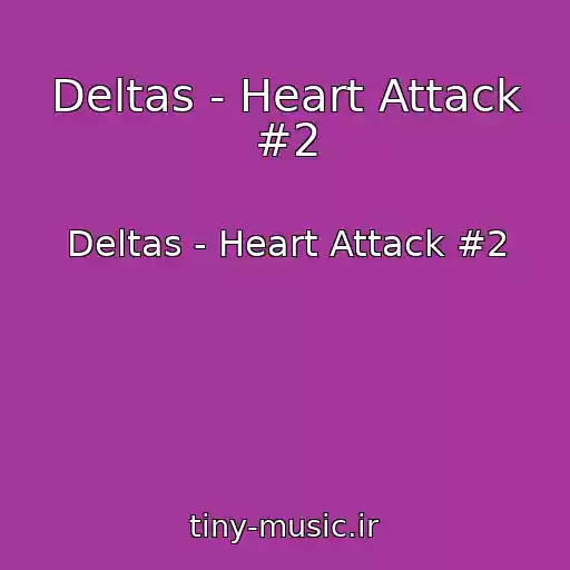 کاور آهنگ Deltas - Heart Attack #2 از Deltas - Heart Attack #2