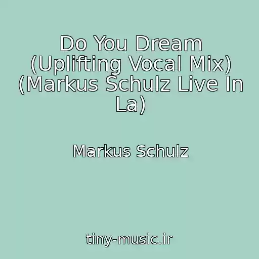 کاور آهنگ Do You Dream (Uplifting Vocal Mix) (Markus Schulz Live In La) از Markus Schulz