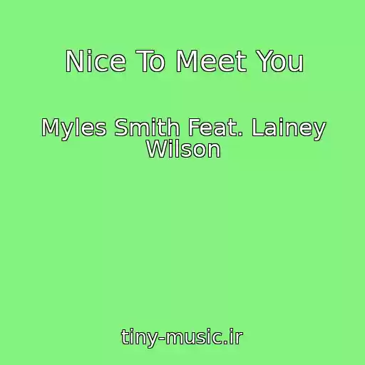 کاور آهنگ Nice To Meet You از Myles Smith Feat. Lainey Wilson