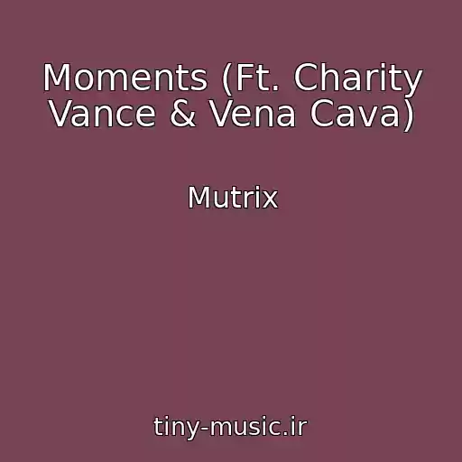 کاور آهنگ Moments (Ft. Charity Vance & Vena Cava) از Mutrix