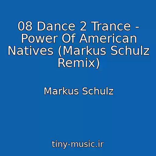 کاور آهنگ 08 Dance 2 Trance - Power Of American Natives (Markus Schulz Remix) از Markus Schulz