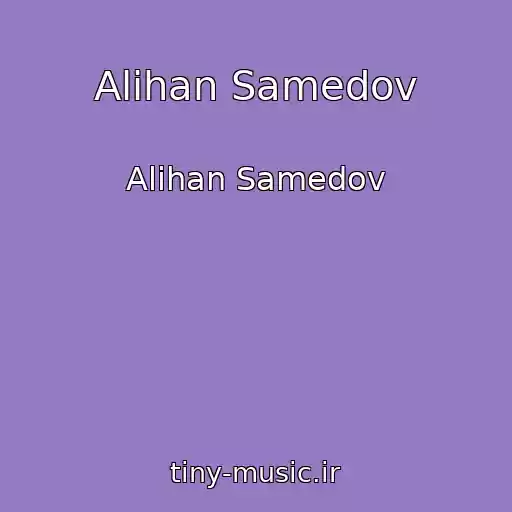 کاور آهنگ Alihan Samedov از Alihan Samedov