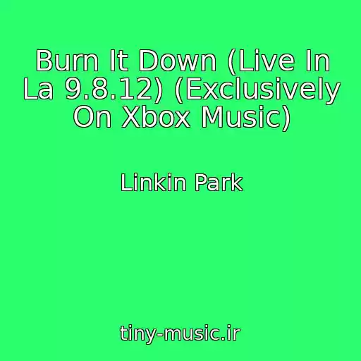 کاور آهنگ Burn It Down (Live In La 9.8.12) (Exclusively On Xbox Music) از Linkin Park