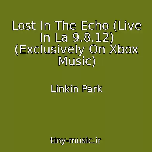 کاور آهنگ Lost In The Echo (Live In La 9.8.12) (Exclusively On Xbox Music) از Linkin Park