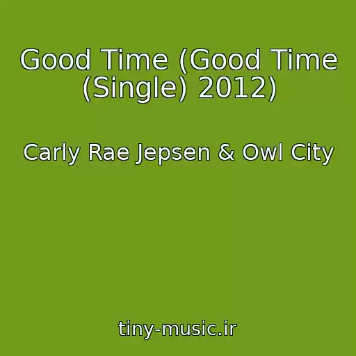 کاور آهنگ Good Time (Good Time (Single) 2012) از Carly Rae Jepsen & Owl City