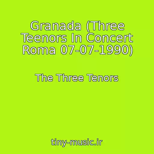 کاور آهنگ Granada (Three Teenors In Concert Roma 07-07-1990) از The Three Tenors