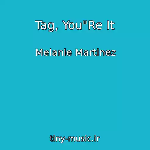 کاور آهنگ Tag, You"Re It از Melanie Martinez