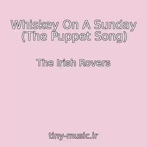 کاور آهنگ Whiskey On A Sunday (The Puppet Song) از The Irish Rovers