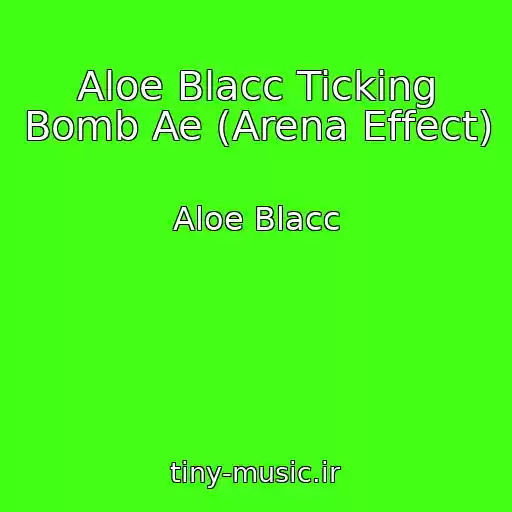 کاور آهنگ Aloe Blacc Ticking Bomb Ae (Arena Effect) از Aloe Blacc