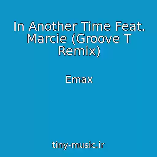 کاور آهنگ In Another Time Feat. Marcie (Groove T Remix) از Emax