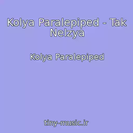 کاور آهنگ Kolya Paralepiped - Tak Nelzya از Kolya Paralepiped