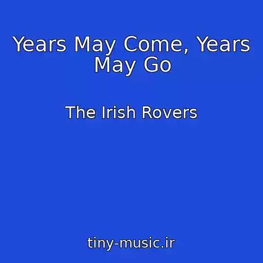 کاور آهنگ Years May Come, Years May Go از The Irish Rovers