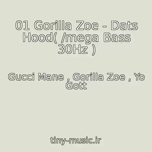 کاور آهنگ 01 Gorilla Zoe - Dats Hood( /mega Bass 30Hz ) از Gucci Mane , Gorilla Zoe , Yo Gott