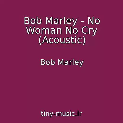 کاور آهنگ Bob Marley - No Woman No Cry (Acoustic) از Bob Marley