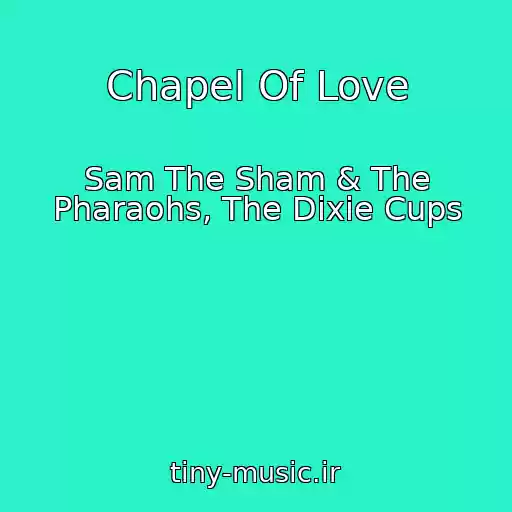 کاور آهنگ Chapel Of Love از Sam The Sham & The Pharaohs, The Dixie Cups