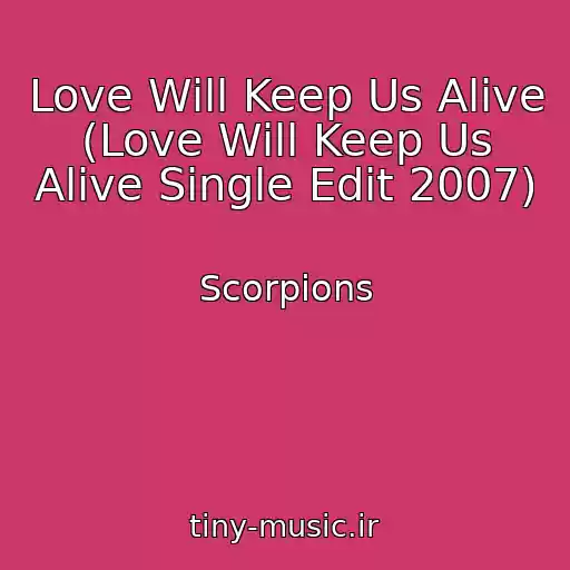 کاور آهنگ Love Will Keep Us Alive (Love Will Keep Us Alive Single Edit 2007) از Scorpions