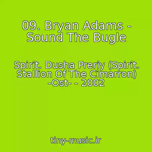 کاور آهنگ 09. Bryan Adams - Sound The Bugle از Spirit. Dusha Preriy (Spirit. Stallion Of The Cimarron) -Ost- - 2002