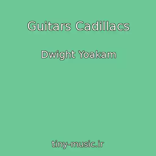 کاور آهنگ Guitars Cadillacs از Dwight Yoakam