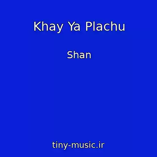 کاور آهنگ Khay Ya Plachu از Shan