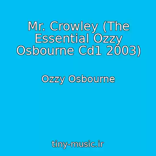 کاور آهنگ Mr. Crowley (The Essential Ozzy Osbourne Cd1 2003) از Ozzy Osbourne