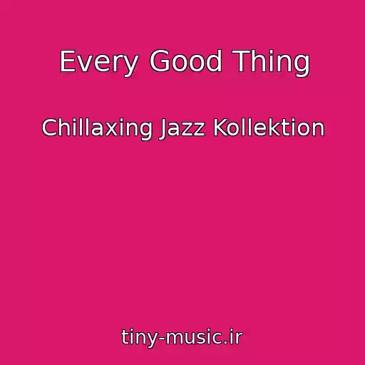 کاور آهنگ Every Good Thing از Chillaxing Jazz Kollektion