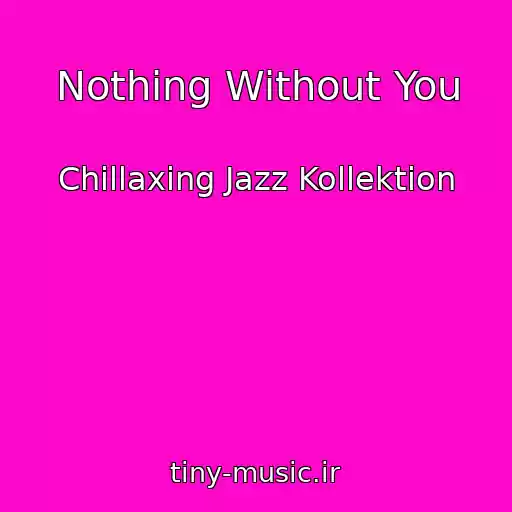 کاور آهنگ Nothing Without You از Chillaxing Jazz Kollektion