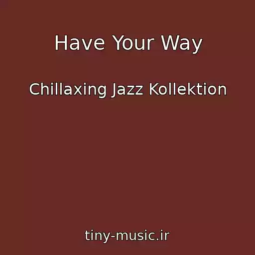 کاور آهنگ Have Your Way از Chillaxing Jazz Kollektion