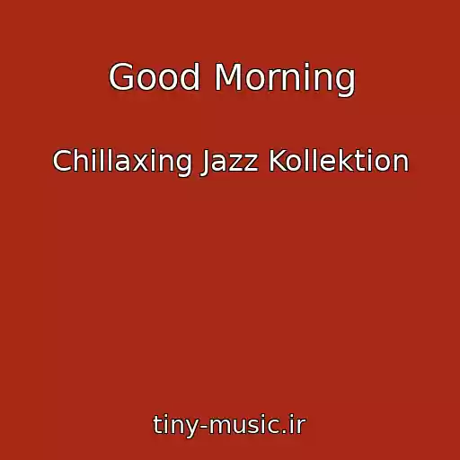 کاور آهنگ Good Morning از Chillaxing Jazz Kollektion