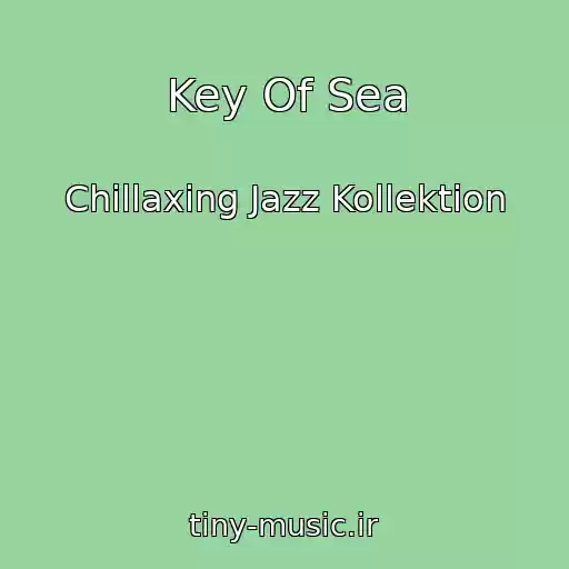 کاور آهنگ Key Of Sea از Chillaxing Jazz Kollektion