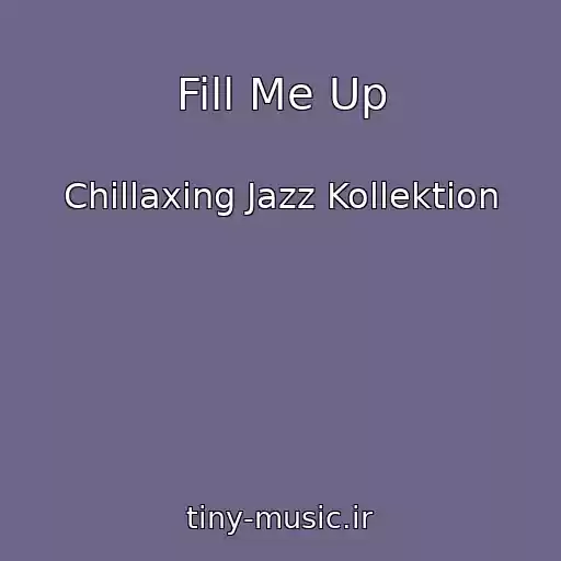 کاور آهنگ Fill Me Up از Chillaxing Jazz Kollektion