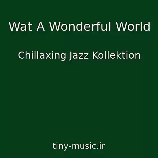 کاور آهنگ Wat A Wonderful World از Chillaxing Jazz Kollektion