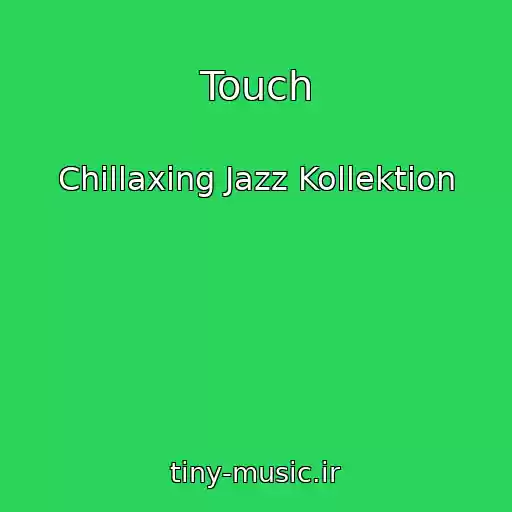 کاور آهنگ Touch از Chillaxing Jazz Kollektion