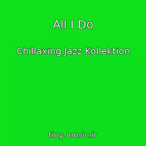 کاور آهنگ All I Do از Chillaxing Jazz Kollektion