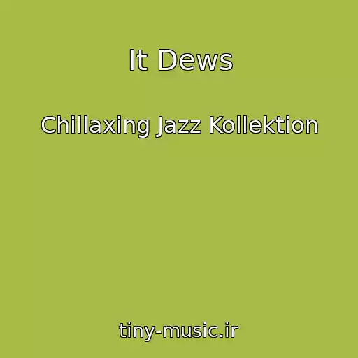 کاور آهنگ It Dews از Chillaxing Jazz Kollektion