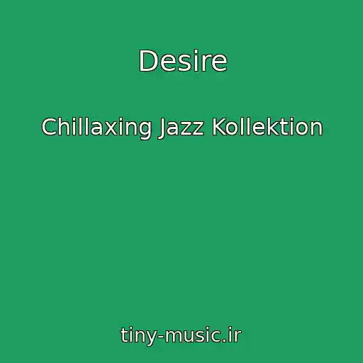 کاور آهنگ Desire از Chillaxing Jazz Kollektion
